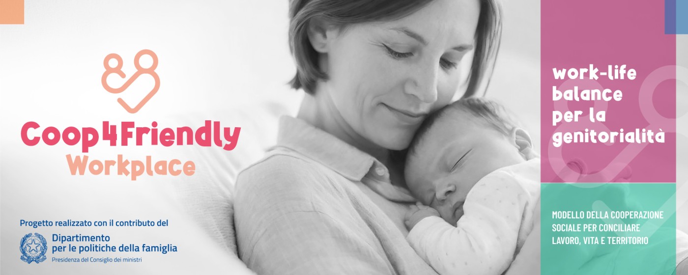 Coop4Friendly Workplace: work-life balance per la genitorialità. Progetto realizzato con il contributo del Dipartimento per le politiche della famiglia – Presidenza del Consiglio dei ministri